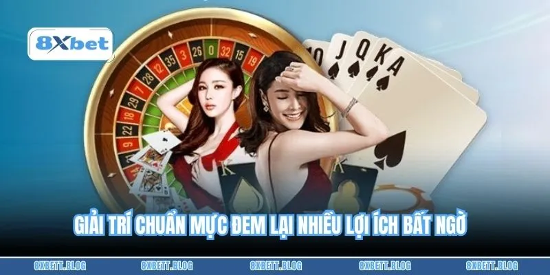 Giải trí chuẩn mực đem lại nhiều lợi ích bất ngờ