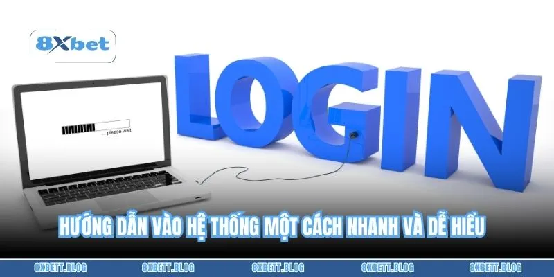 Hướng dẫn vào hệ thống một cách nhanh và dễ hiểu