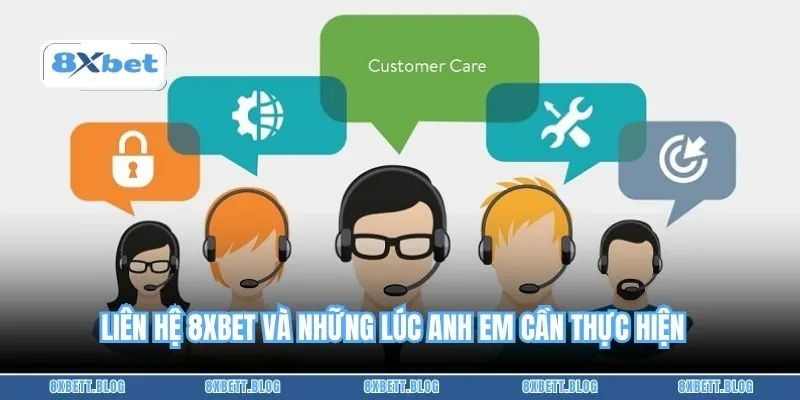 Liên hệ 8XBET và những lúc anh em cần thực hiện