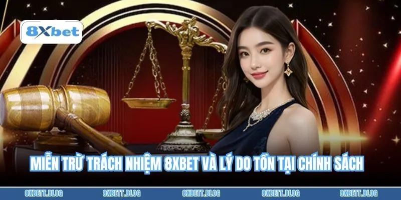 Miễn trừ trách nhiệm 8xbet và lý do tồn tại chính sách