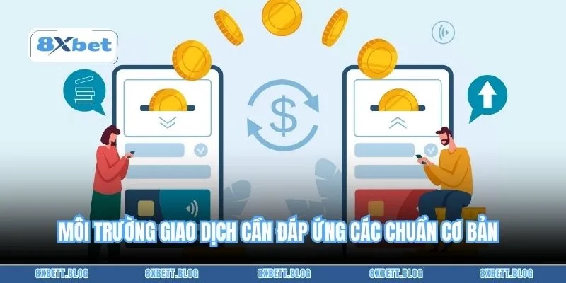 Môi trường giao dịch cần đáp ứng các chuẩn cơ bản