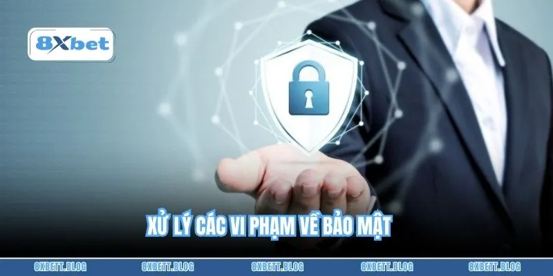 Xử lý các vi phạm về bảo mật 